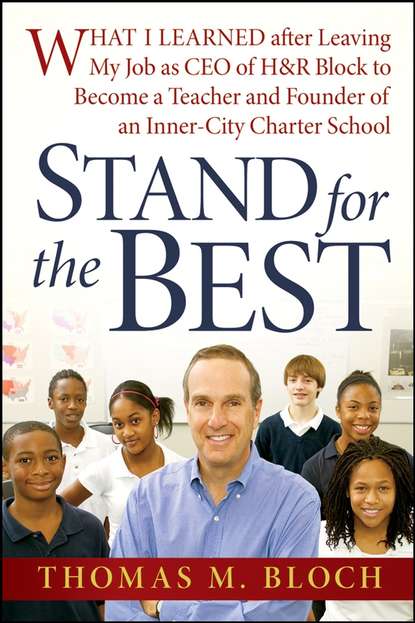 Скачать книгу Stand for the Best. What I Learned after Leaving My Job as CEO of H&R Block to Become a Teacher and Founder of an Inner-City Charter School