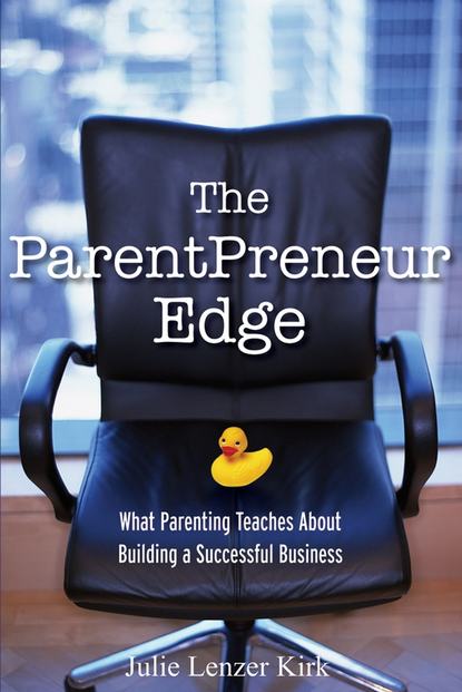 Скачать книгу The ParentPreneur Edge. What Parenting Teaches About Building a Successful Business