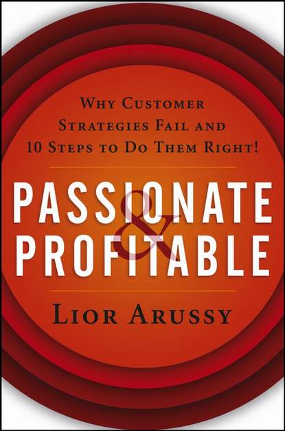 Скачать книгу Passionate and Profitable. Why Customer Strategies Fail and Ten Steps to Do Them Right!
