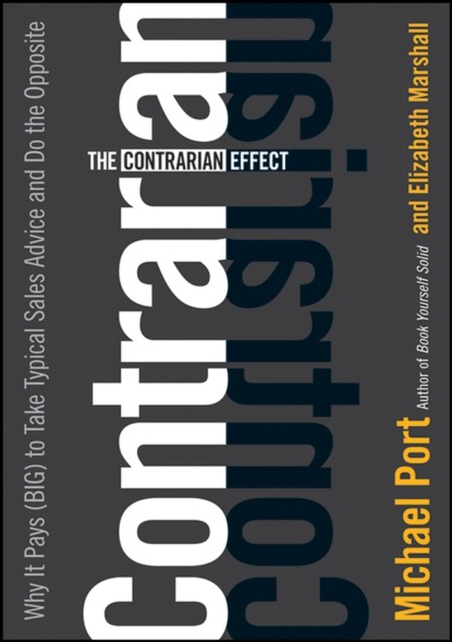 Скачать книгу The Contrarian Effect. Why It Pays (Big) to Take Typical Sales Advice and Do the Opposite