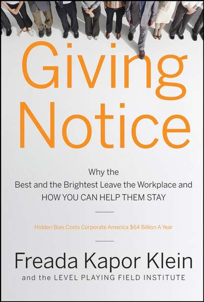 Скачать книгу Giving Notice. Why the Best and Brightest are Leaving the Workplace and How You Can Help them Stay