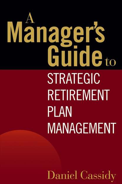 Скачать книгу A Manager's Guide to Strategic Retirement Plan Management