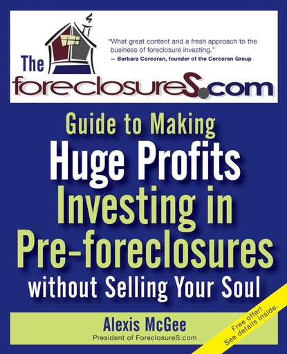 Скачать книгу The Foreclosures.com Guide to Making Huge Profits Investing in Pre-Foreclosures Without Selling Your Soul