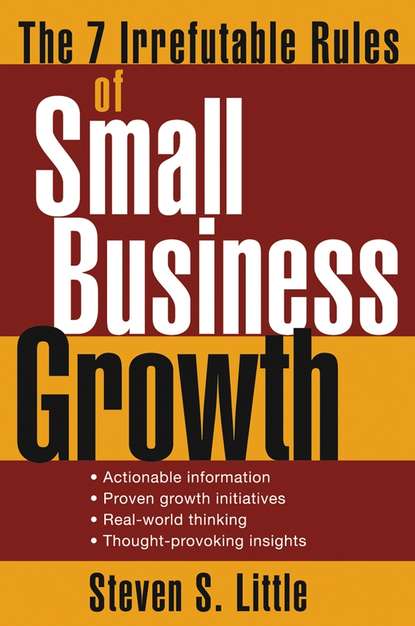 Скачать книгу The 7 Irrefutable Rules of Small Business Growth