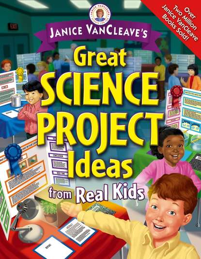 Скачать книгу Janice VanCleave's Great Science Project Ideas from Real Kids