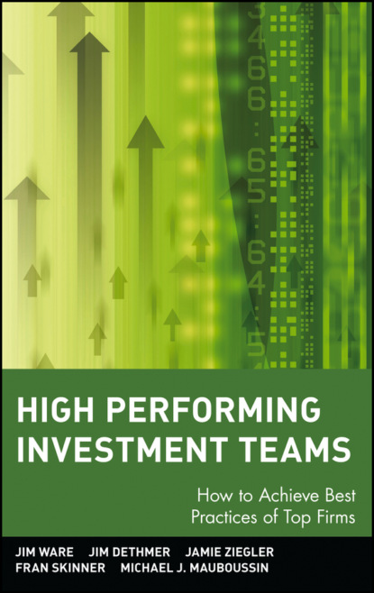 Скачать книгу High Performing Investment Teams. How to Achieve Best Practices of Top Firms