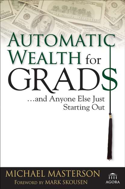 Скачать книгу Automatic Wealth for Grads... and Anyone Else Just Starting Out