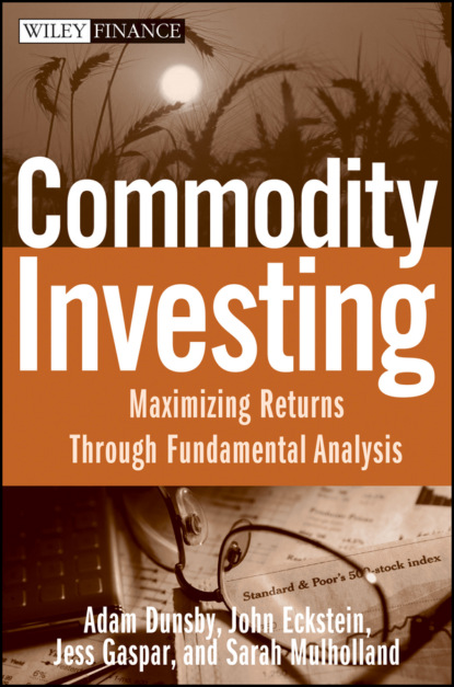 Скачать книгу Commodity Investing. Maximizing Returns Through Fundamental Analysis