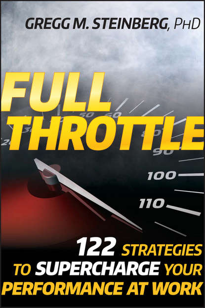 Скачать книгу Full Throttle. 122 Strategies to Supercharge Your Performance at Work