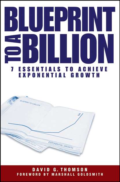 Скачать книгу Blueprint to a Billion. 7 Essentials to Achieve Exponential Growth