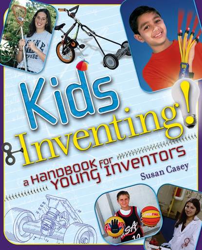 Скачать книгу Kids Inventing!. A Handbook for Young Inventors