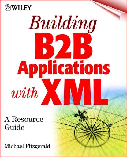 Скачать книгу Building B2B Applications with XML. A Resource Guide