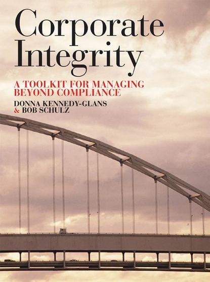 Скачать книгу Corporate Integrity. A Toolkit for Managing Beyond Compliance