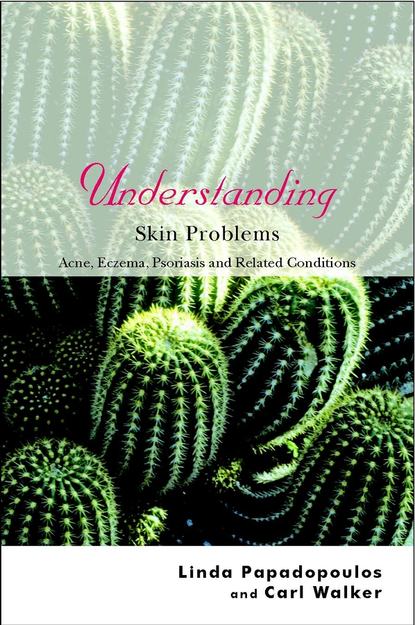 Скачать книгу Understanding Skin Problems. Acne, Eczema, Psoriasis and Related Conditions