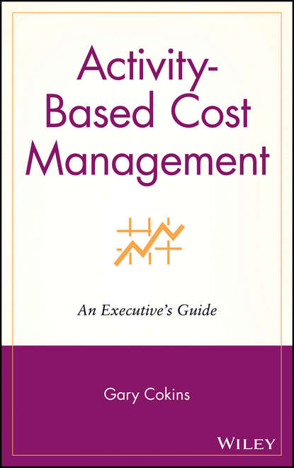 Скачать книгу Activity-Based Cost Management. An Executive's Guide