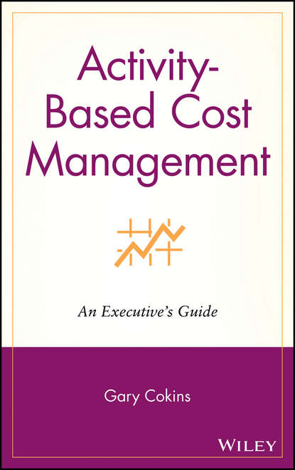 Activity-Based Cost Management. An Executive's Guide