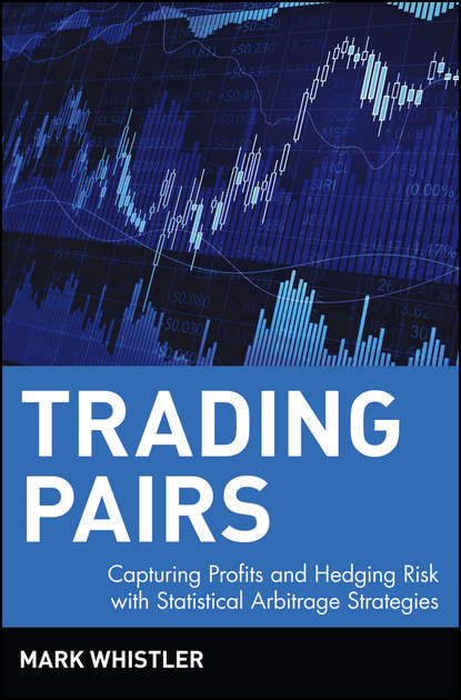 Скачать книгу Trading Pairs. Capturing Profits and Hedging Risk with Statistical Arbitrage Strategies