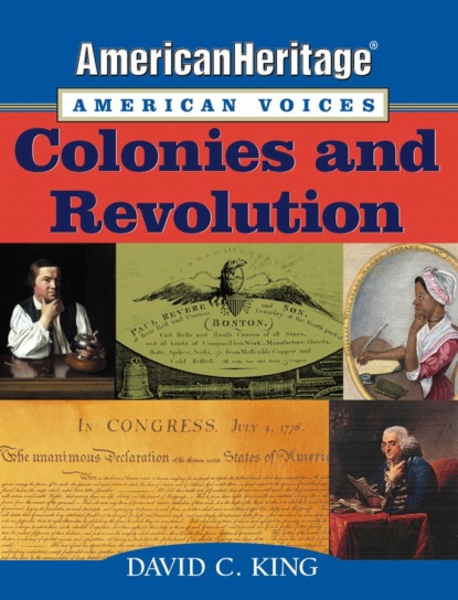 Скачать книгу AmericanHeritage, American Voices. Colonies and Revolution