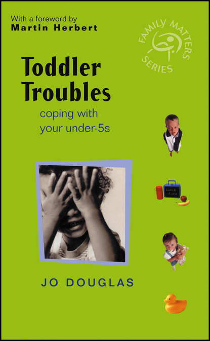 Скачать книгу Toddler Troubles. Coping with Your Under-5s