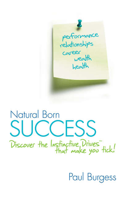 Скачать книгу Natural Born Success. Discover the Instinctive Drives That Make You Tick!