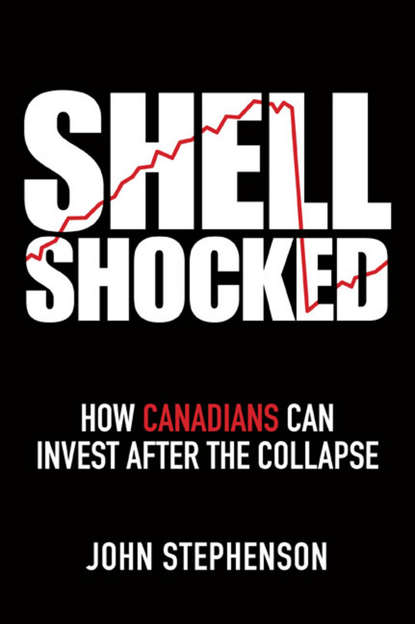 Скачать книгу Shell Shocked. How Canadians Can Invest After the Collapse
