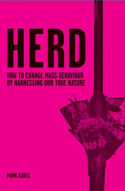 Скачать книгу Herd. How to Change Mass Behaviour by Harnessing Our True Nature