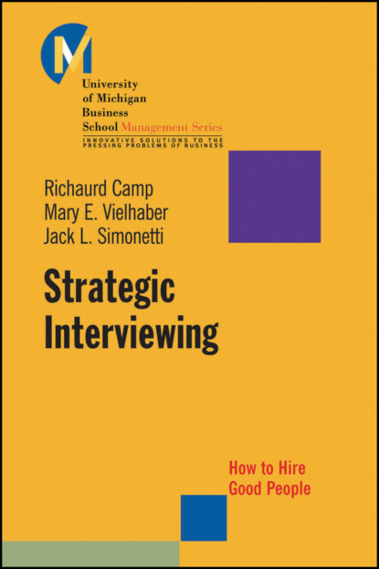 Скачать книгу Strategic Interviewing. How to Hire Good People