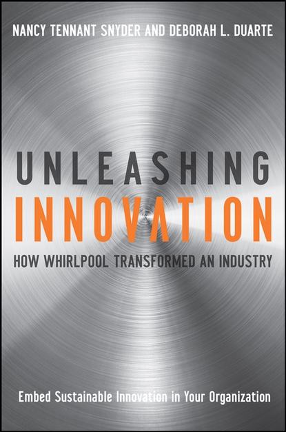 Скачать книгу Unleashing Innovation. How Whirlpool Transformed an Industry