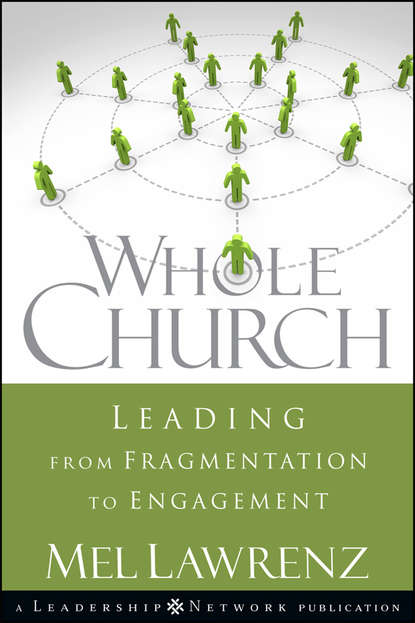 Скачать книгу Whole Church. Leading from Fragmentation to Engagement