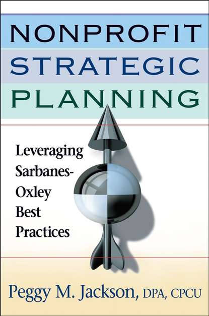 Скачать книгу Nonprofit Strategic Planning. Leveraging Sarbanes-Oxley Best Practices