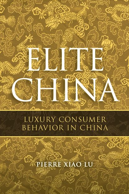 Скачать книгу Elite China. Luxury Consumer Behavior in China