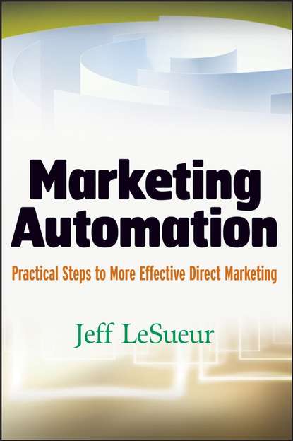 Скачать книгу Marketing Automation. Practical Steps to More Effective Direct Marketing