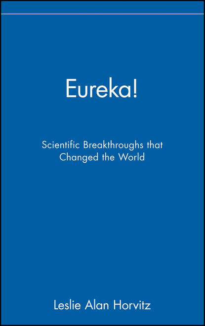 Скачать книгу Eureka!. Scientific Breakthroughs that Changed the World
