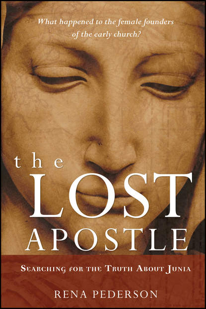 Скачать книгу The Lost Apostle. Searching for the Truth About Junia