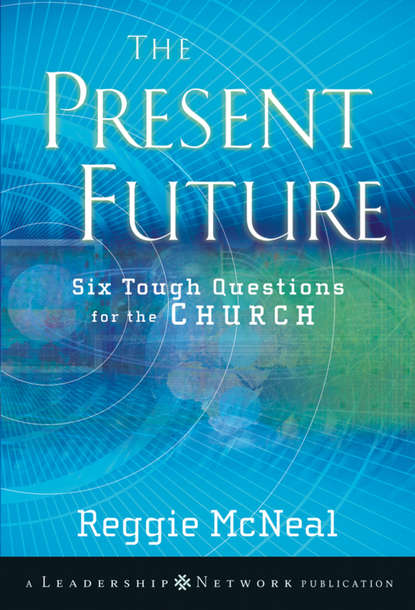 Скачать книгу The Present Future. Six Tough Questions for the Church