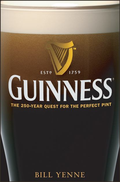 Скачать книгу Guinness. The 250 Year Quest for the Perfect Pint