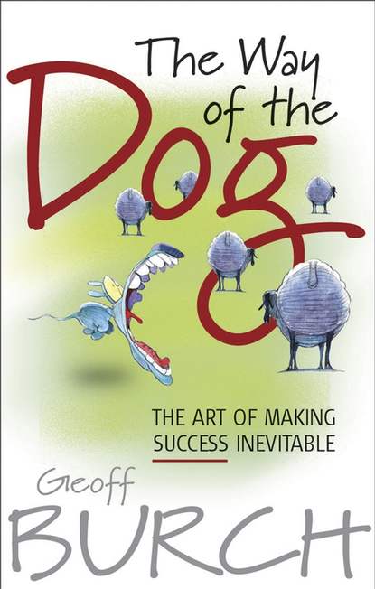 Скачать книгу The Way of the Dog. The Art of Making Success Inevitable