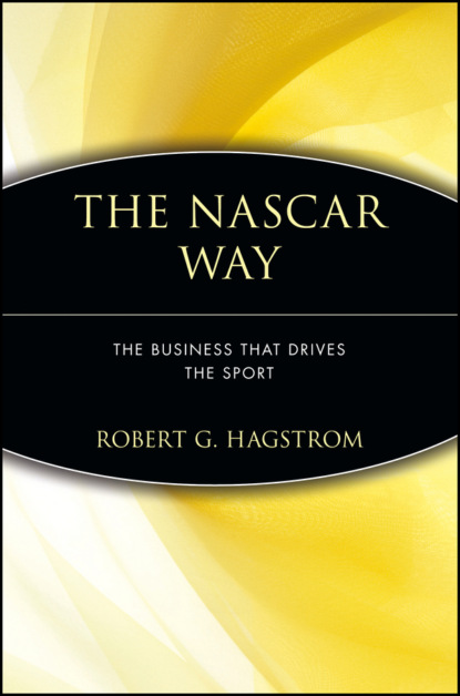 The NASCAR Way. The Business That Drives the Sport