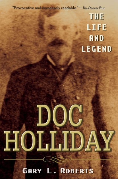 Скачать книгу Doc Holliday. The Life and Legend