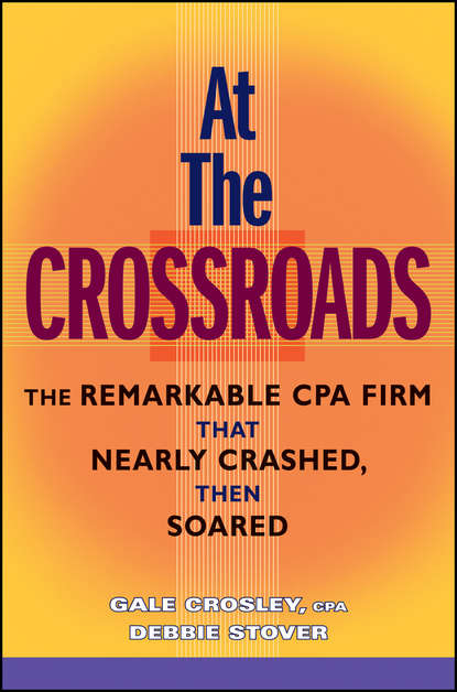 Скачать книгу At the Crossroads. The Remarkable CPA Firm that Nearly Crashed, then Soared