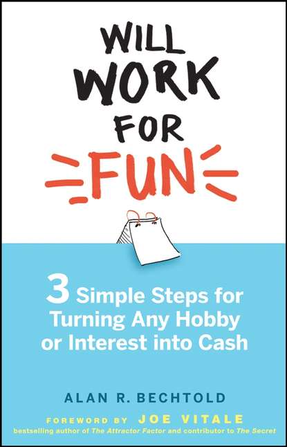 Скачать книгу Will Work for Fun. Three Simple Steps for Turning Any Hobby or Interest Into Cash