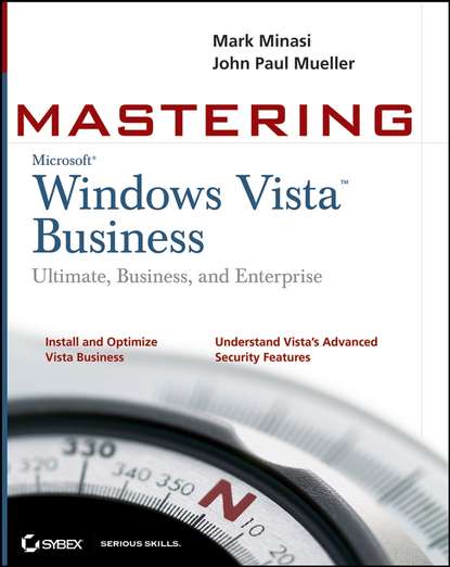 Mastering Windows Vista Business. Ultimate, Business, and Enterprise