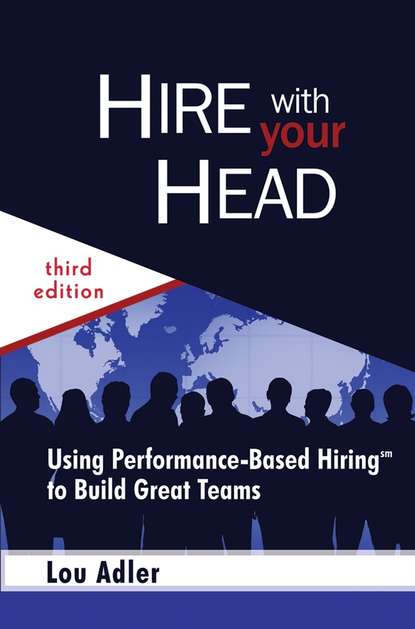 Скачать книгу Hire With Your Head. Using Performance-Based Hiring to Build Great Teams