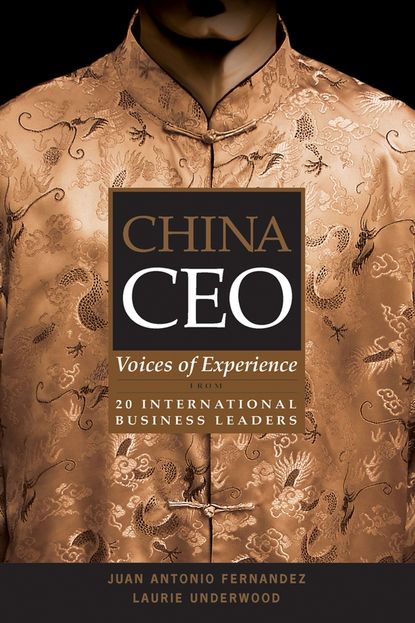 Скачать книгу China CEO. Voices of Experience from 20 International Business Leaders