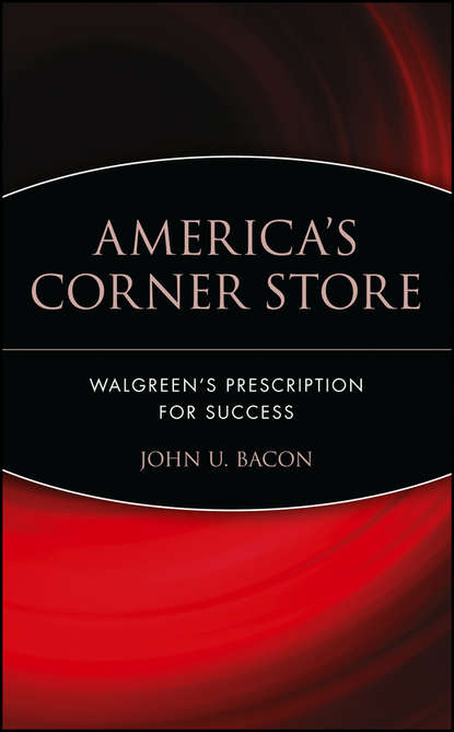 Скачать книгу America's Corner Store. Walgreen's Prescription for Success
