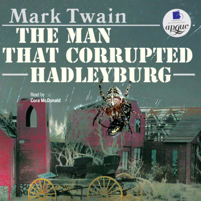 Скачать книгу The Man That Corrupted Hadleyburg