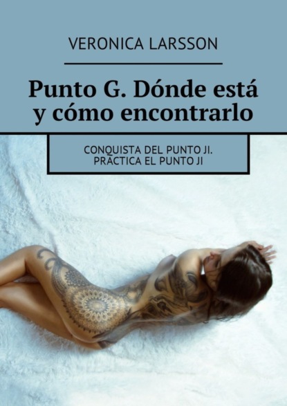 Скачать книгу Punto G. Dónde está y cómo encontrarlo. Conquista del punto Ji. Practica el punto ji