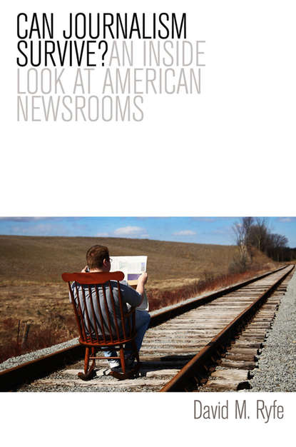 Скачать книгу Can Journalism Survive? An Inside Look at American Newsrooms