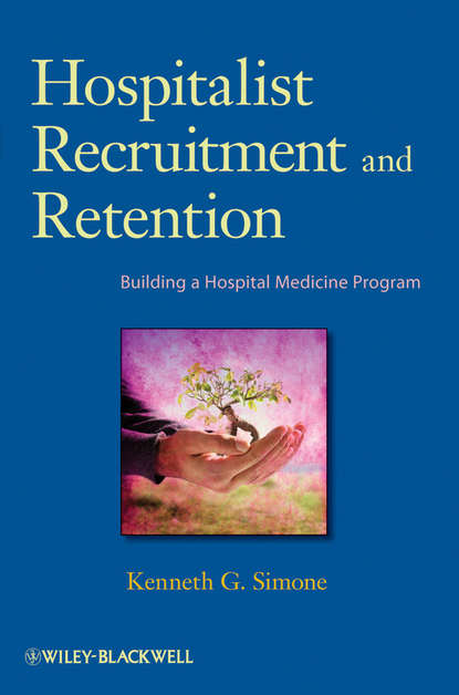 Скачать книгу Hospitalist Recruitment and Retention. Building a Hospital Medicine Program