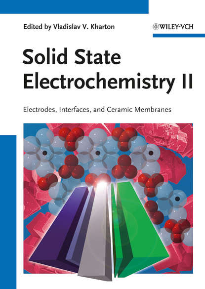 Скачать книгу Solid State Electrochemistry II. Electrodes, Interfaces and Ceramic Membranes